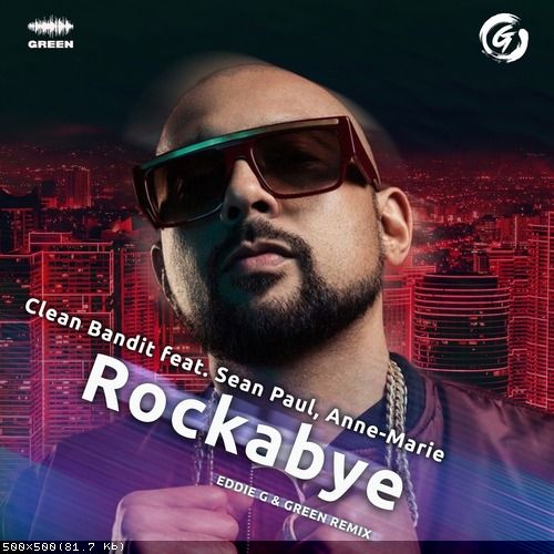 Clean Bandit feat. Sean Paul & Anne Marie - Rockabye (Eddie G & Green Remix).mp3